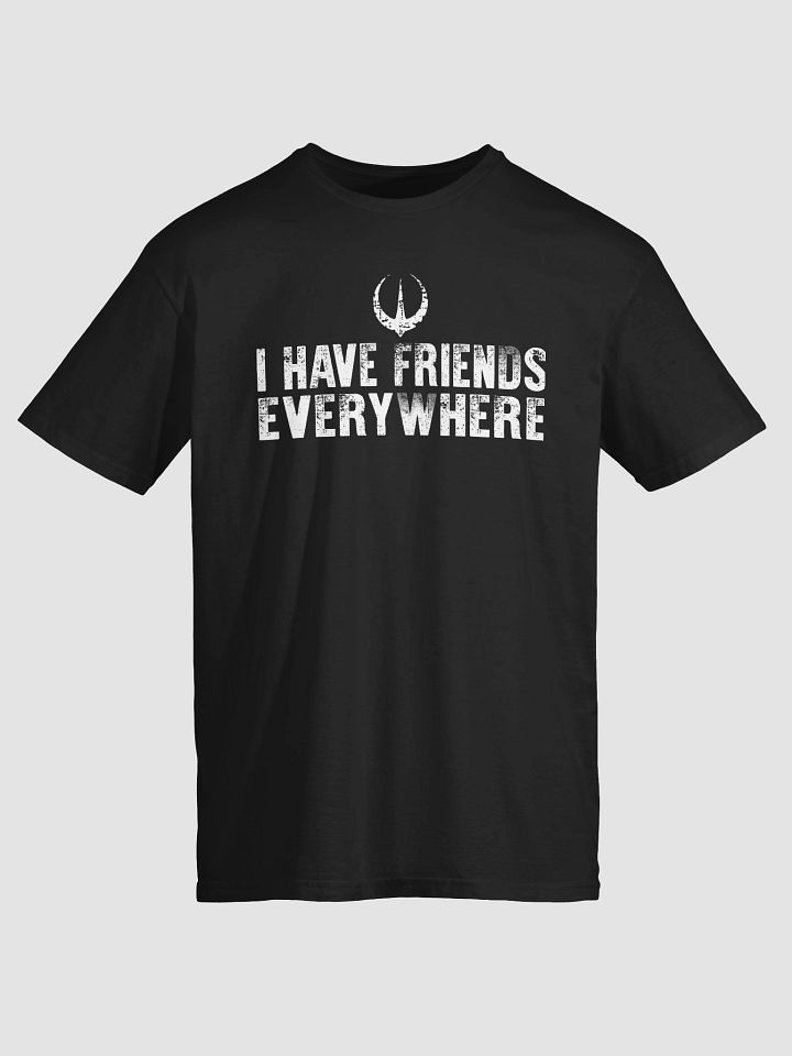 I Have Friends Everywhere T-Shirt product image (2)