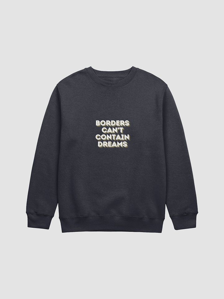 BORDERS CAN'T CONTAIN DREAMS UNISEX SWEATSHIRT product image (1)