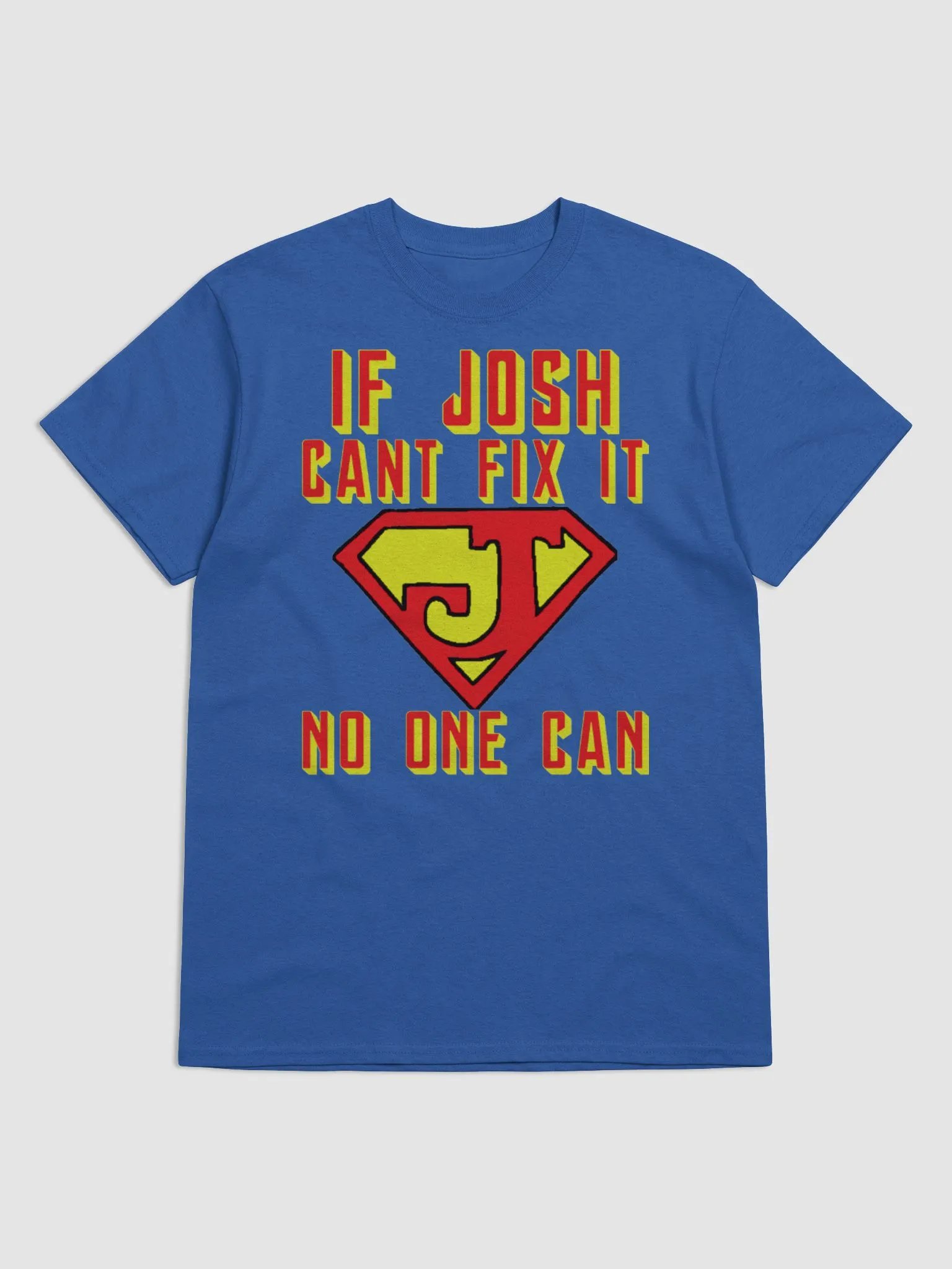 IF JOSH CANT FIX IT NO ONE CAN product image (1)