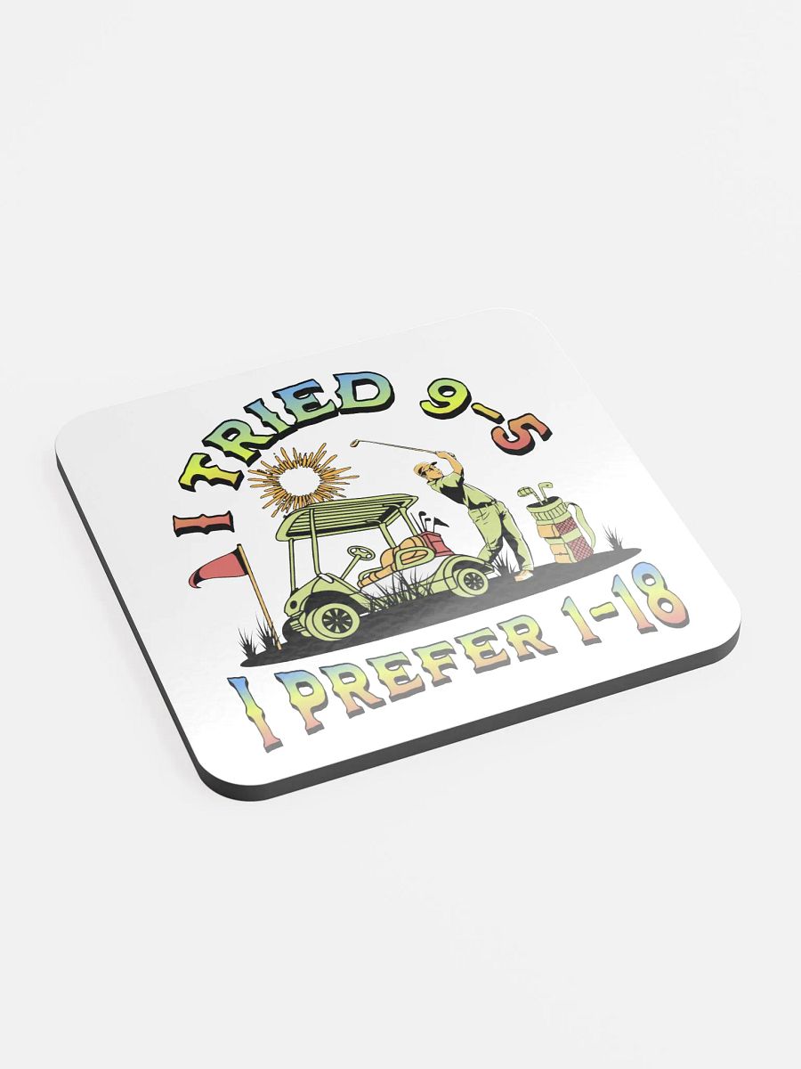 I Tried 9-5 I Prefer 1-18 Golfing Swing into Style Glossed Cork Coaster product image (3)