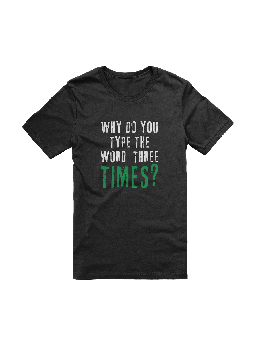 Why Do You Type The Word Three Times T-Shirt product image (1)