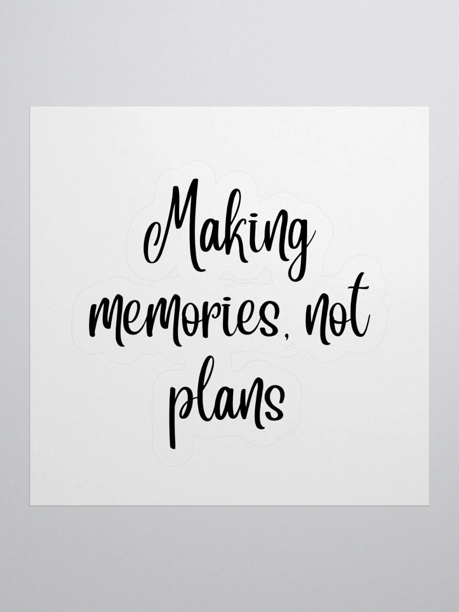 Making memories, not plans Sticker product image (1)