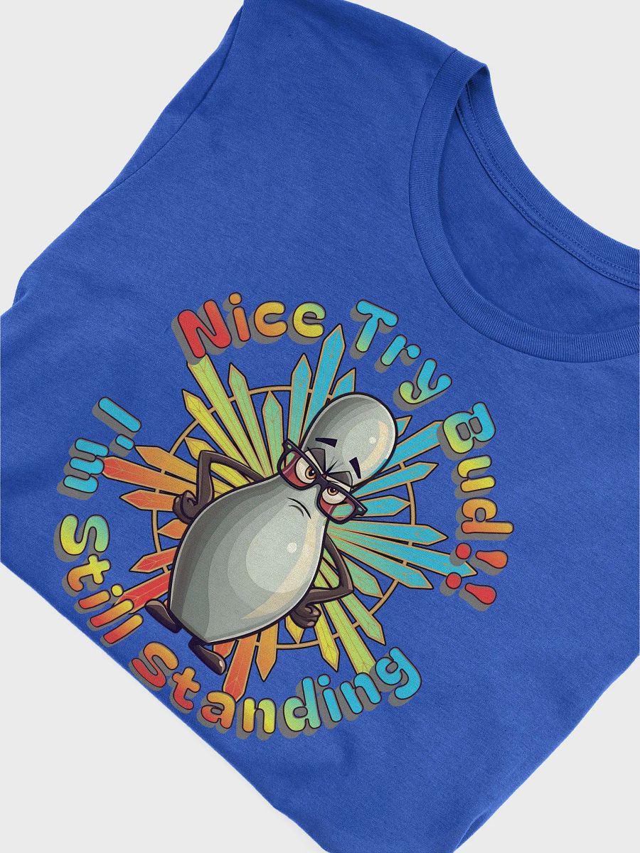 Nice Try Bud. Im Still Standing Bowling Determined Pin T-Shirt product image (30)