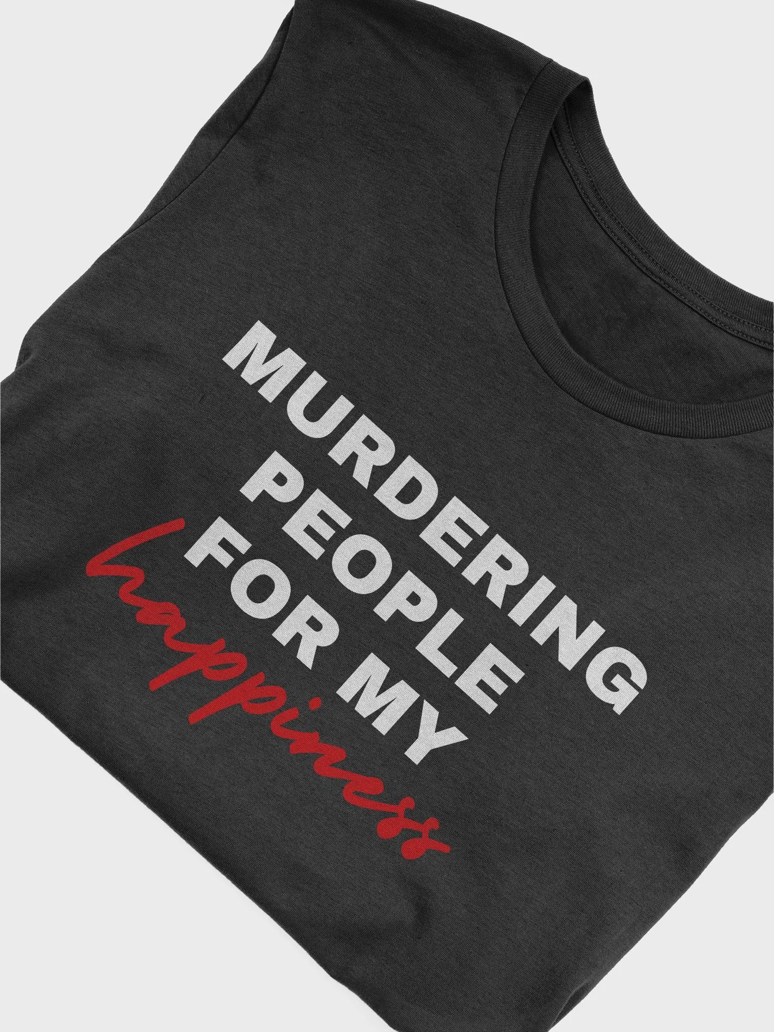 Murdering People For My Happiness Tee product image (55)