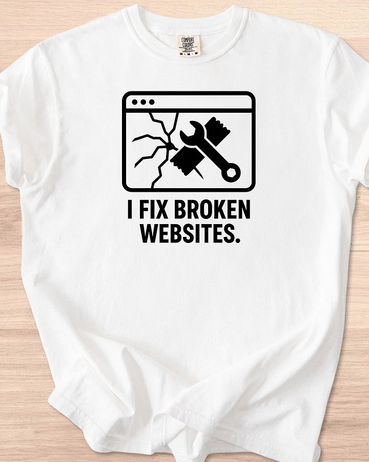 I Fix Broken Websites Tee (Light Mode) product image (3)