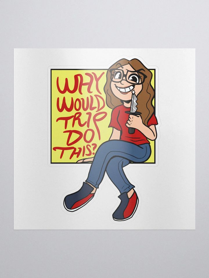 Why Would Trip Do This? - Sticker product image (1)