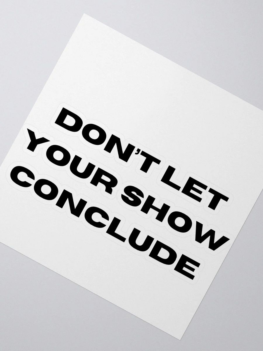 Don't Let Your Show Conclude Kiss Cut Stickers product image (5)