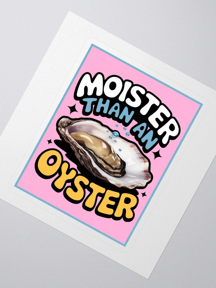 "MOISTER THAN AN OYSTER" vinyl sticker product image (2)