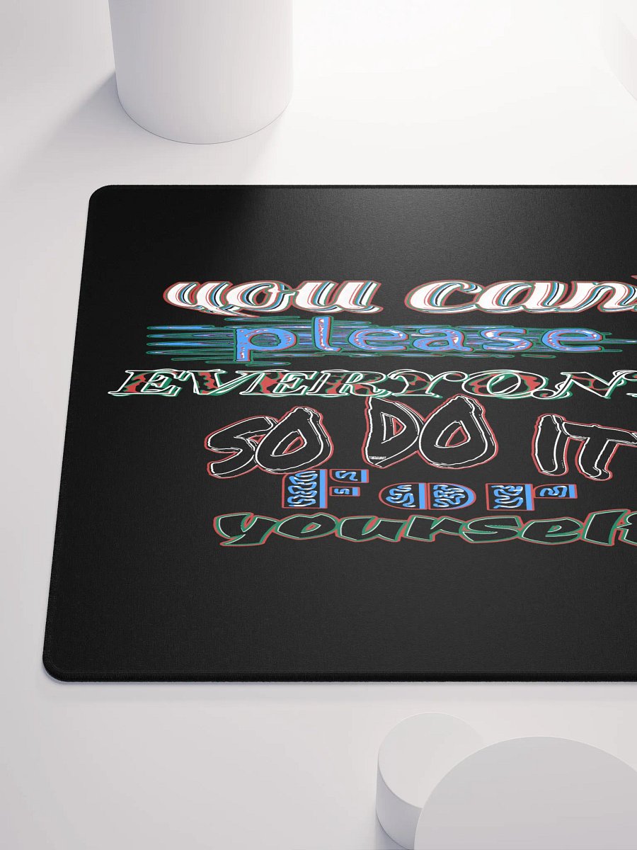 You Cant Please Everyone, So Do It For Yourself - Black - Gaming Mouse Pad product image (10)