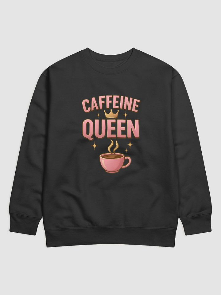 Caffeine Queen Premium Sweatshirt product image (1)