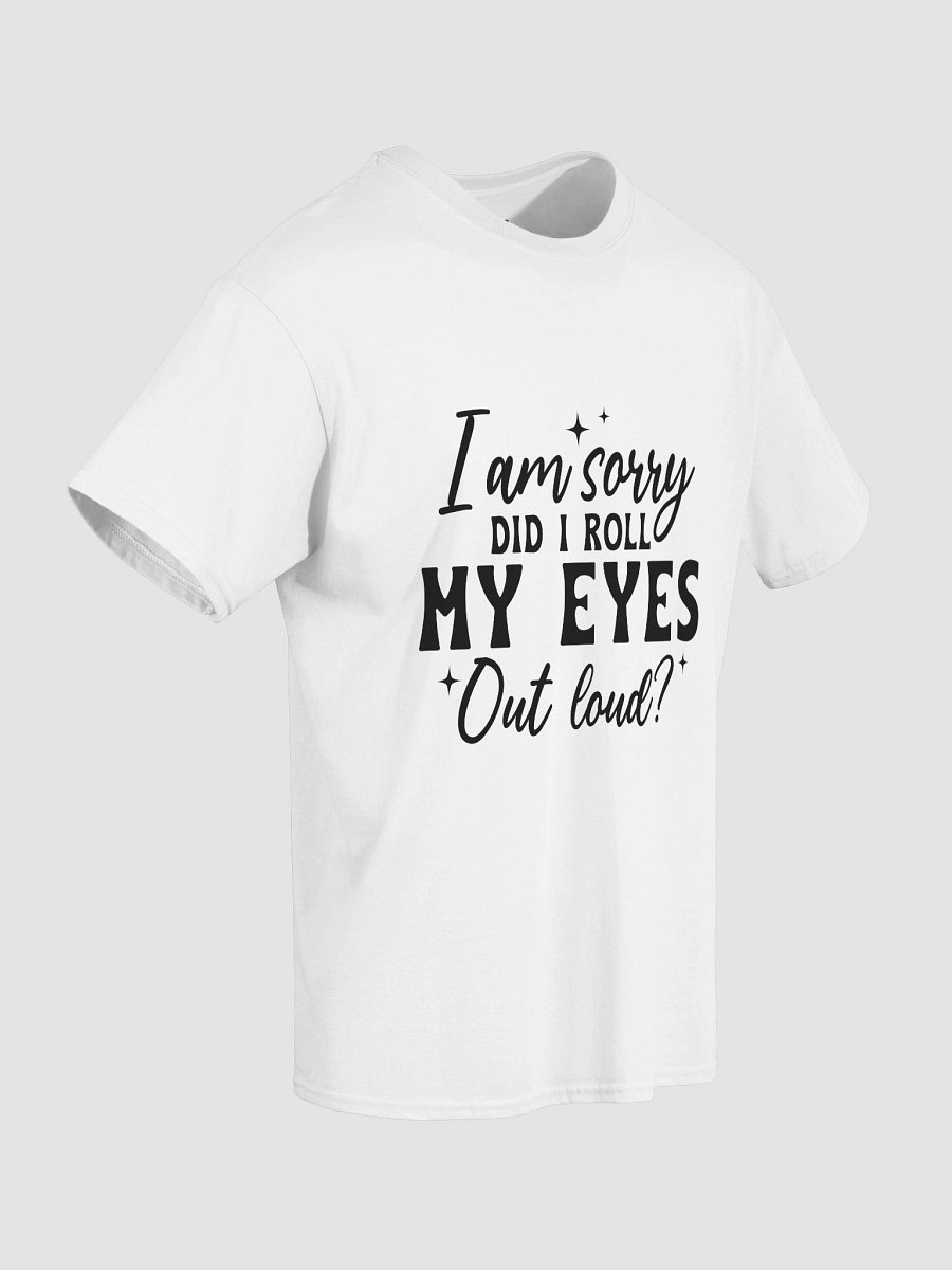 I'm Sorry, Did I Roll My Eyes Out Loud? product image (92)