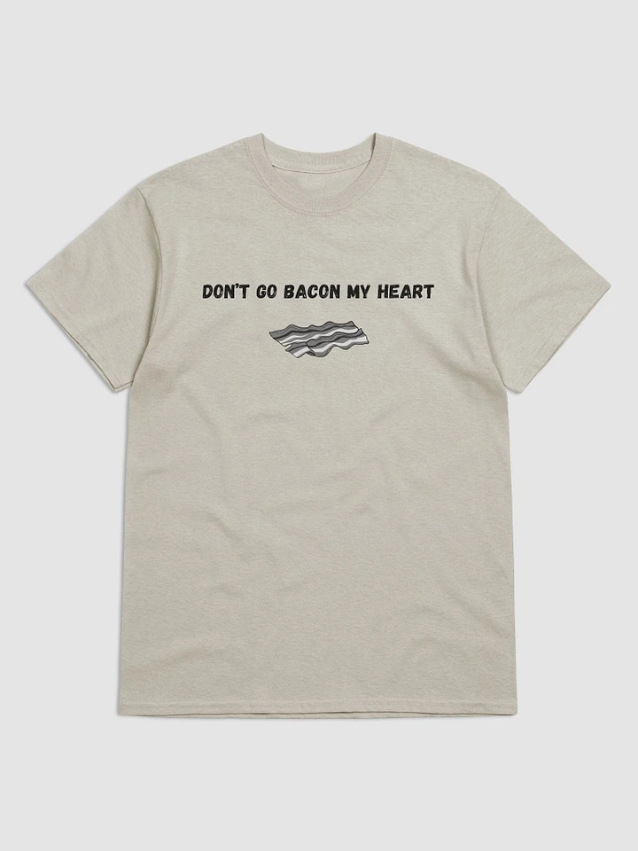 Don't Go Bacon My Heart Tee product image (2)