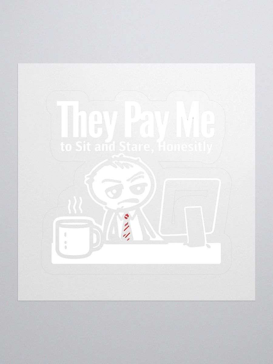 They Pay Me To Sit And Stare Honestly Sticker product image (1)