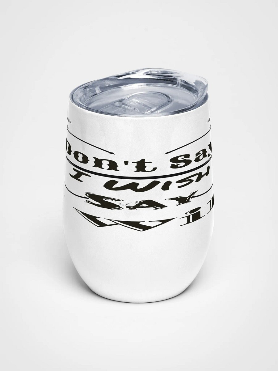 Don't Say I Wish Say I Will - White - Wine Tumbler product image (1)