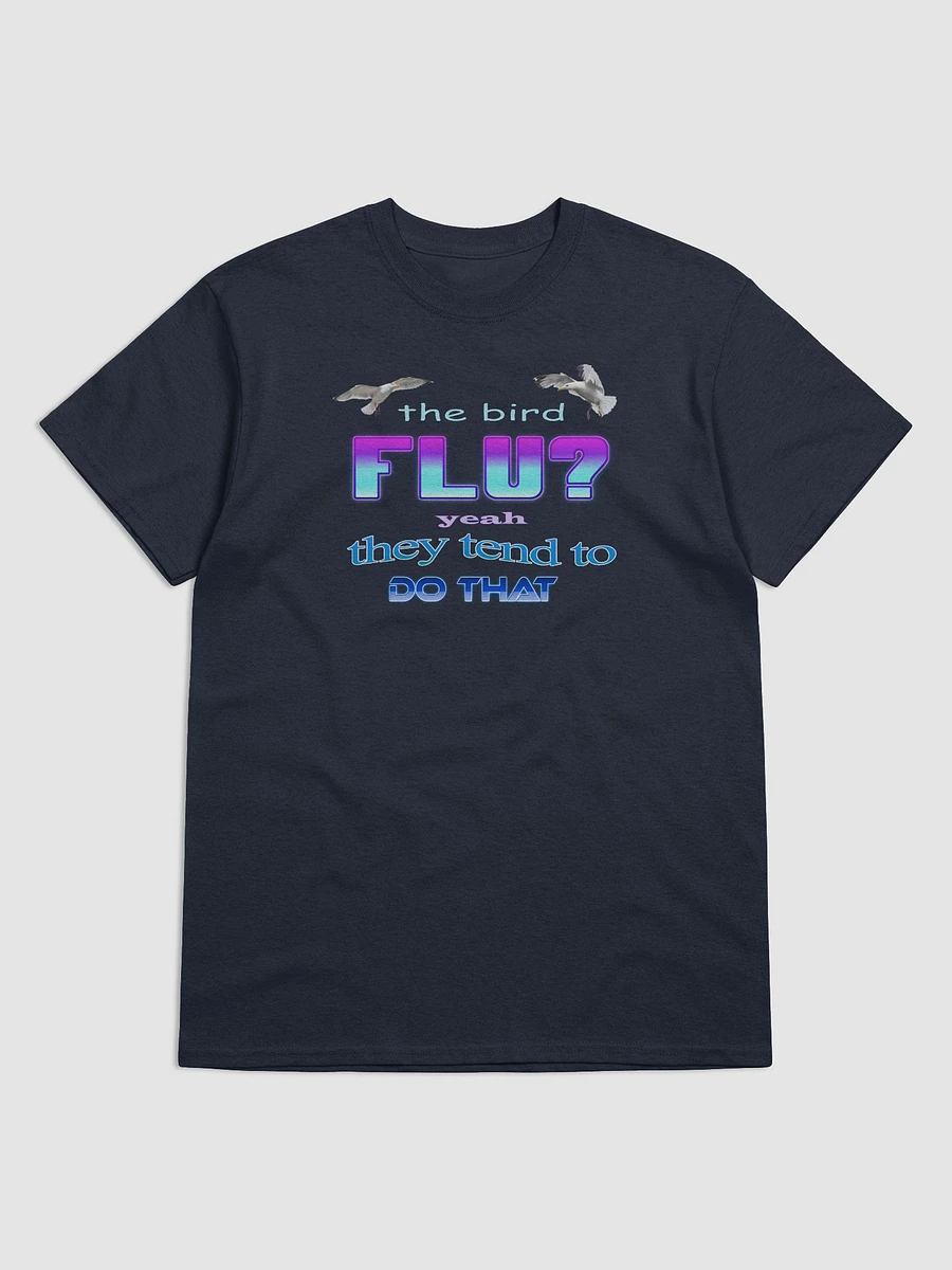 The bird flu? Yeah, they tend to do that T-shirt product image (1)