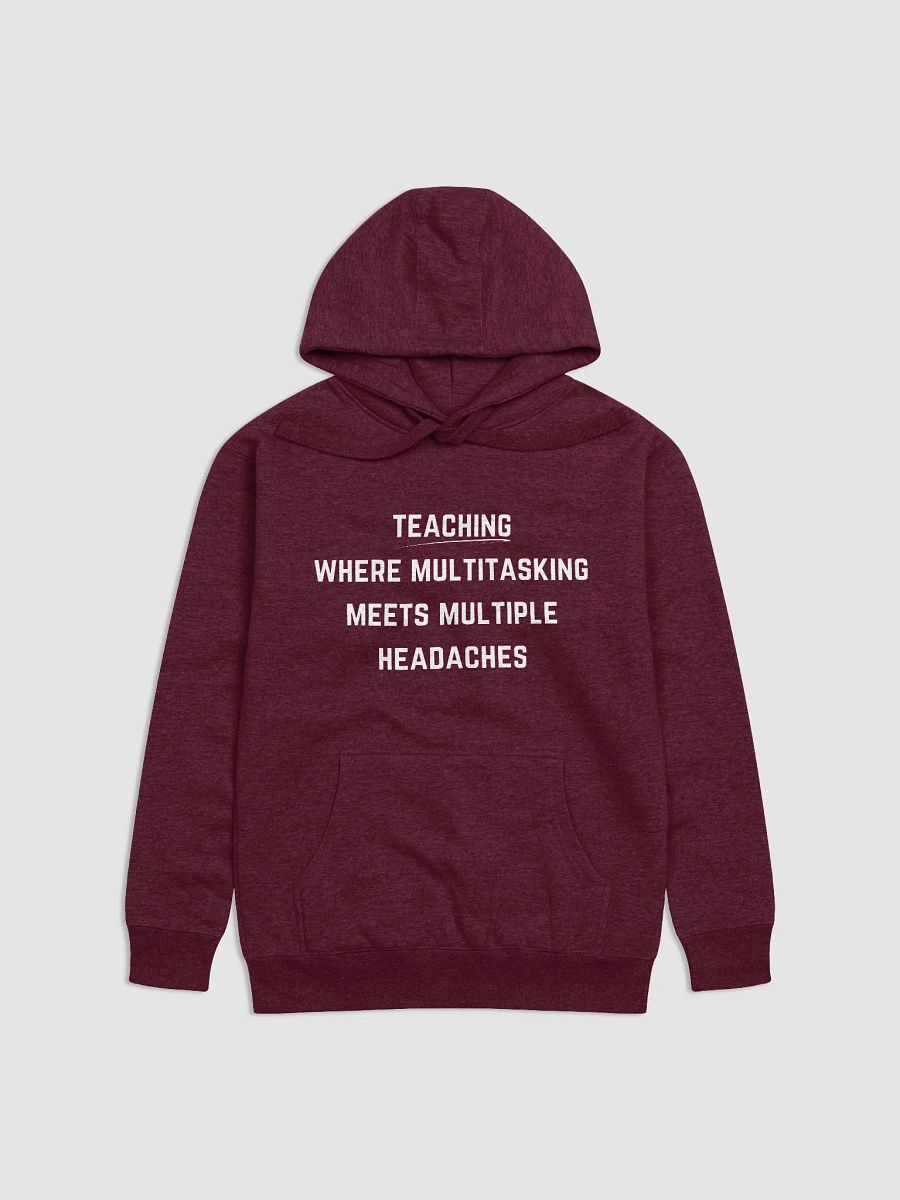 Teaching: where multitasking meets multiple headaches - Teachers Quote Unisex Premium Hoodie product image (7)