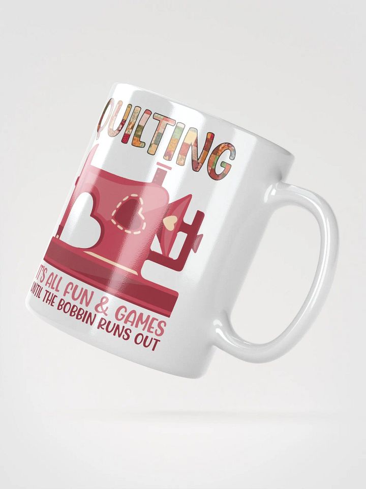 Quilting It’s All Fun & Games Until the Bobbin Runs Out | Quilters Gift - White Ceramic Mug product image (2)