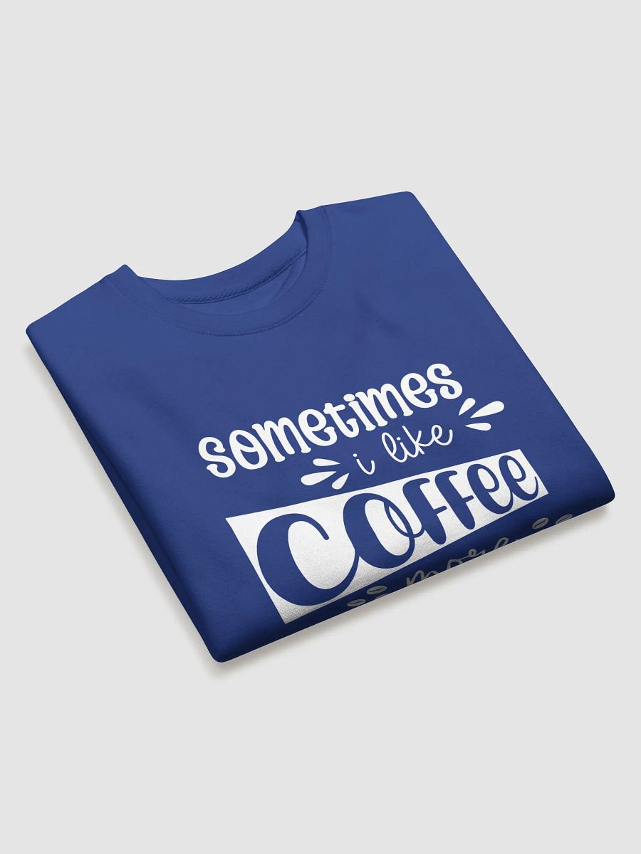 Sometimes I Like Coffee More Than People Sweatshirt product image (3)