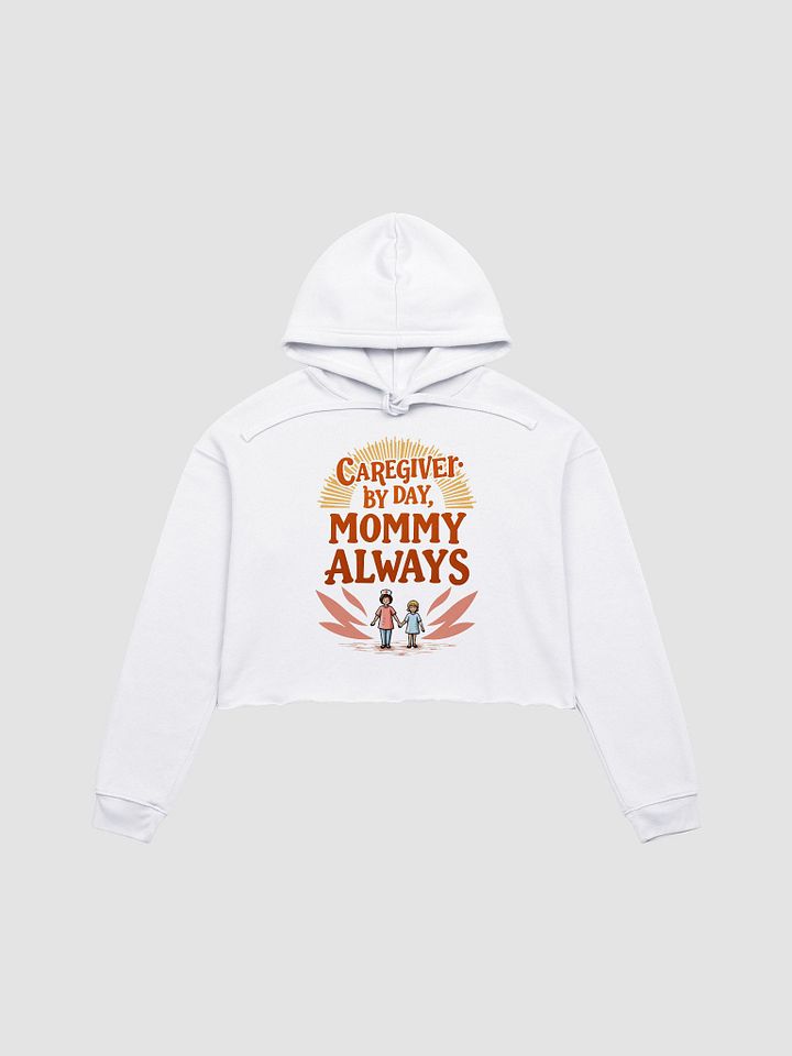 Caregiver by Day, Mommy Always - Cropped Hoodie product image (1)