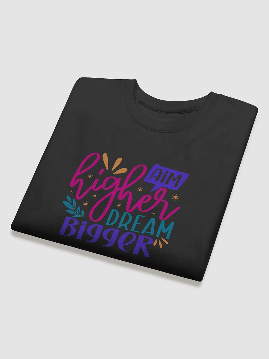 Aim High and Dream Bigger Sweatshirt product image (4)