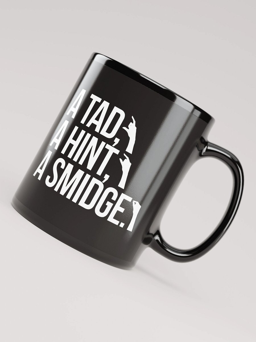 A Tad, A Hint, A Smidge. Mug product image (8)