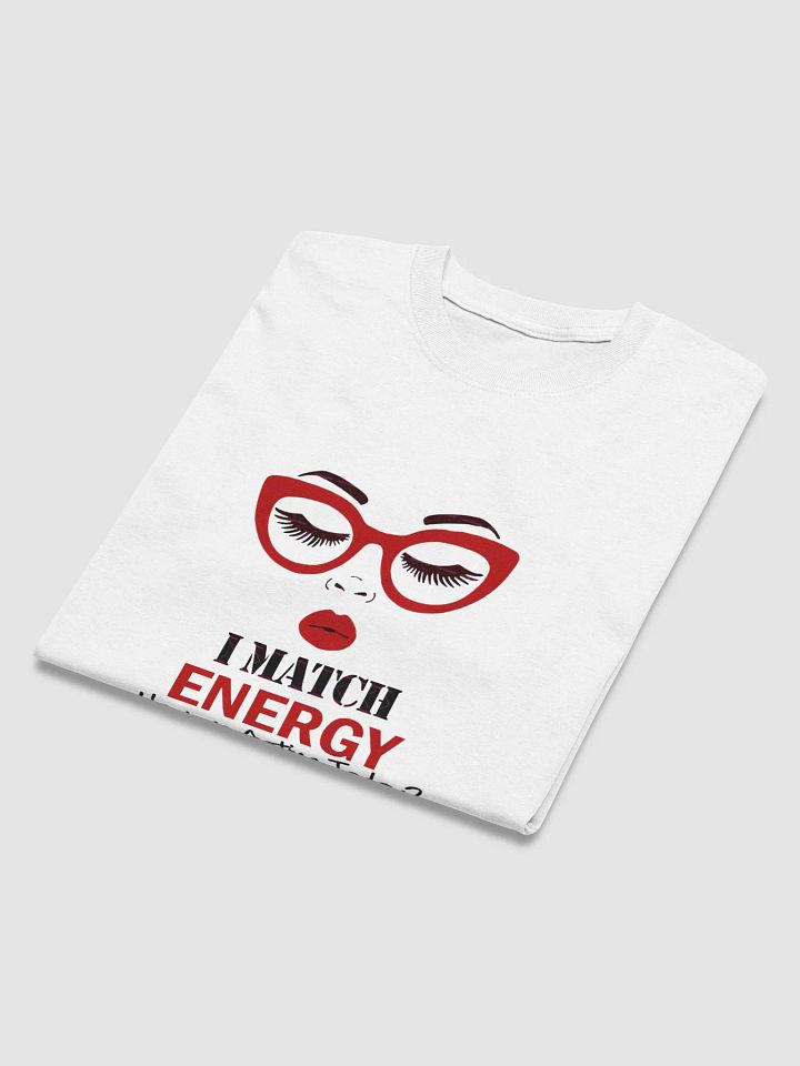 I Match Energy How We Acting Today T-Shirt product image (2)