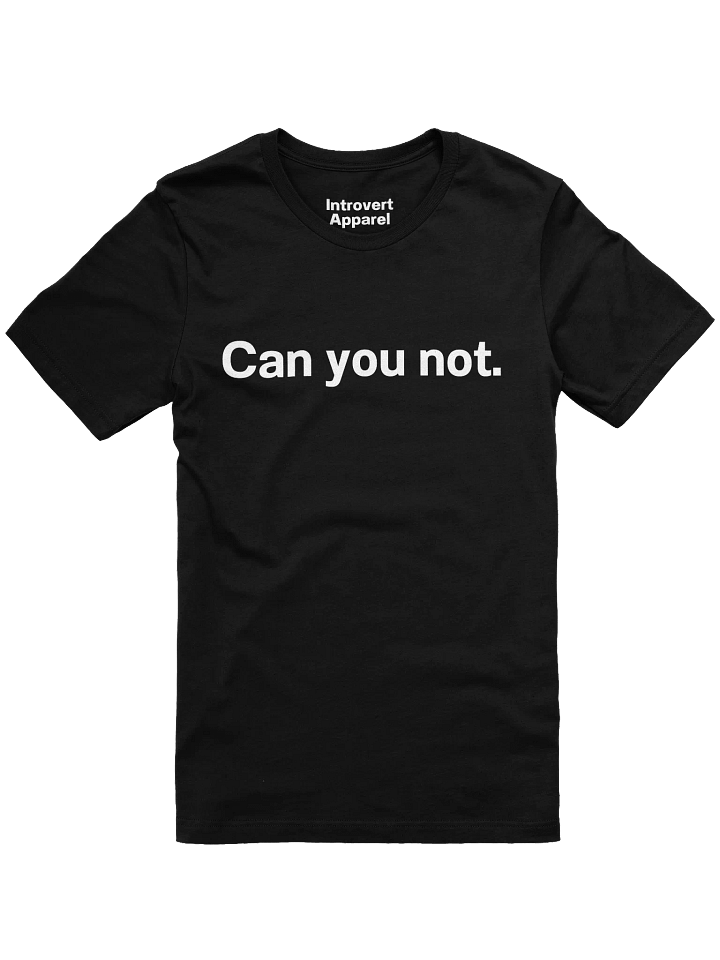 Can you not. Unisex T-Shirt product image (3)