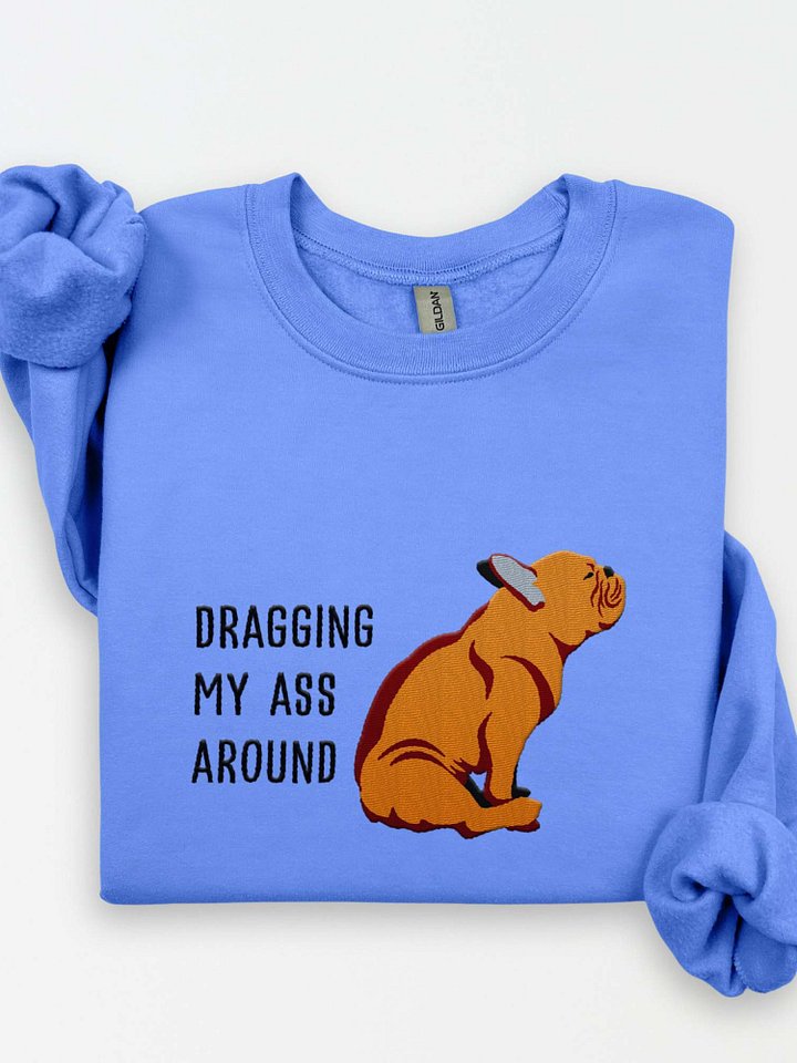 Dragging My Ass Around Sweatshirt (Embroidered) of a French Bulldog(Tan) product image (1)