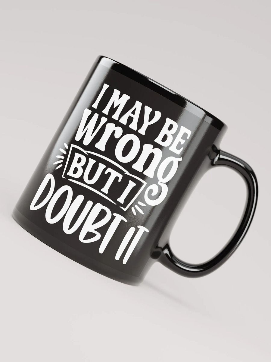 I May Be Wrong But I Doubt It Mug product image (8)
