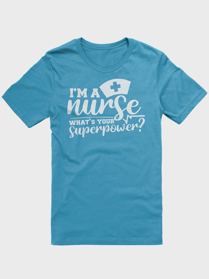 I’m a Nurse, What’s Your Superpower? Tee product image (1)