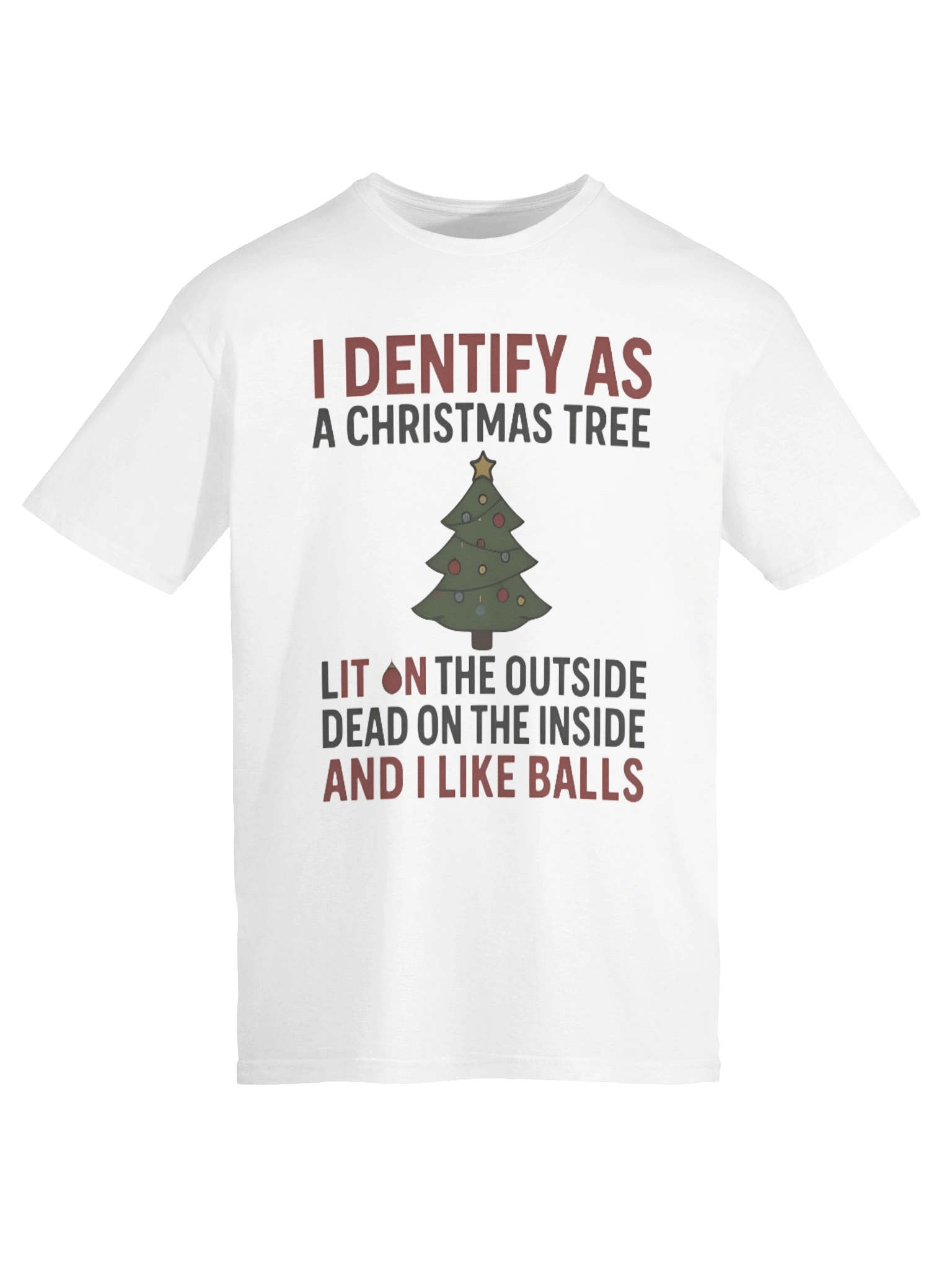 I Identify As A Christmas Tree Lit On The Outside Dead On The Inside And I Like Balls Shirt product image (6)