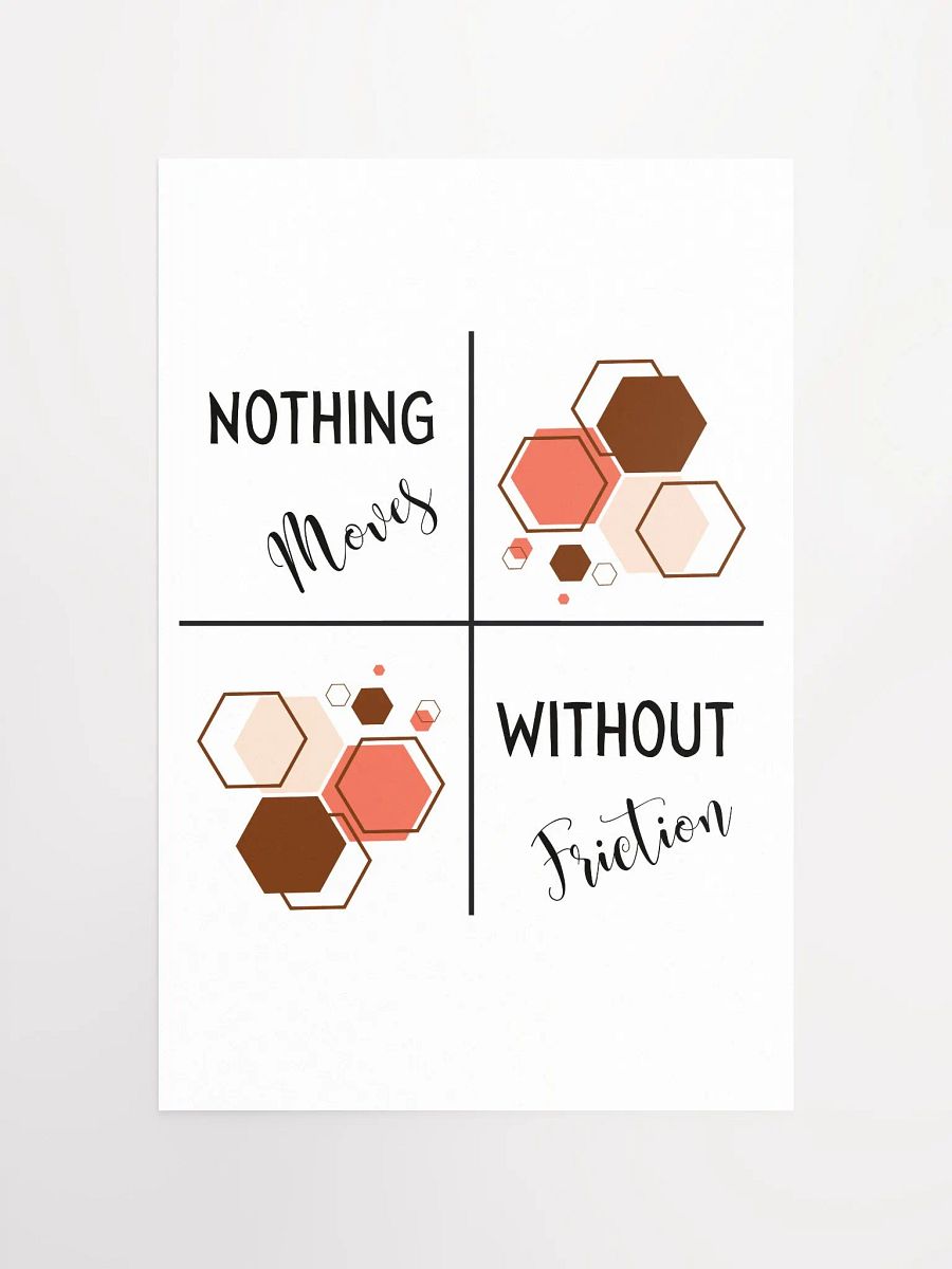 Nothing Moves Without Friction Poster product image (4)
