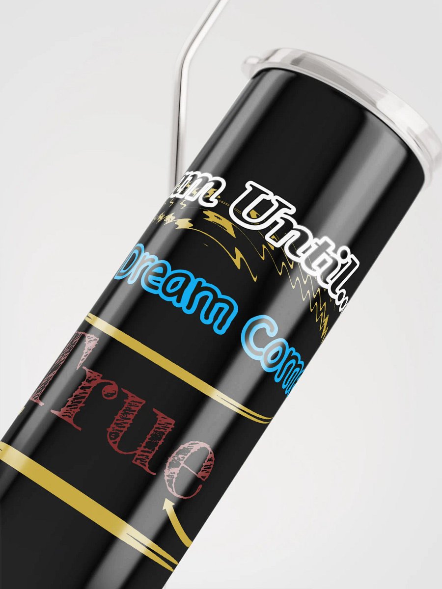 Dream Until.. Your Dream Comes True - Stainless Steel Tumbler product image (5)