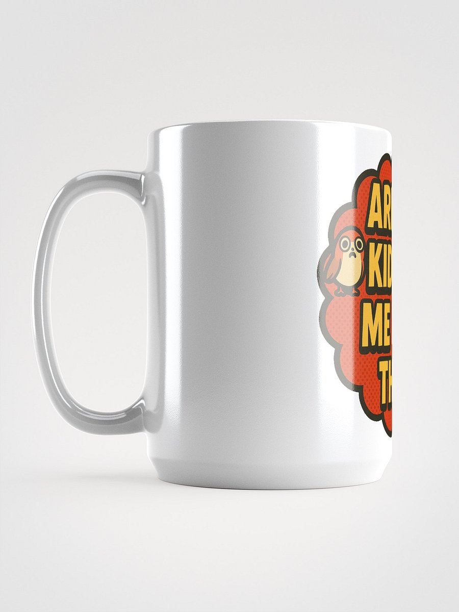 Are You Kidding Me With This? - Mug product image (6)