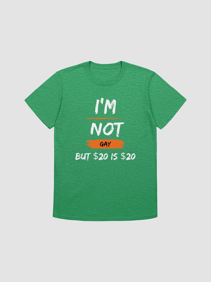 I'm Not Gay But $20 is $20 Unisex T-Shirt V20 product image (4)