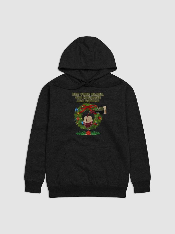 Get Your Glass, The Holidays Are Coming. Hoodie product image (5)