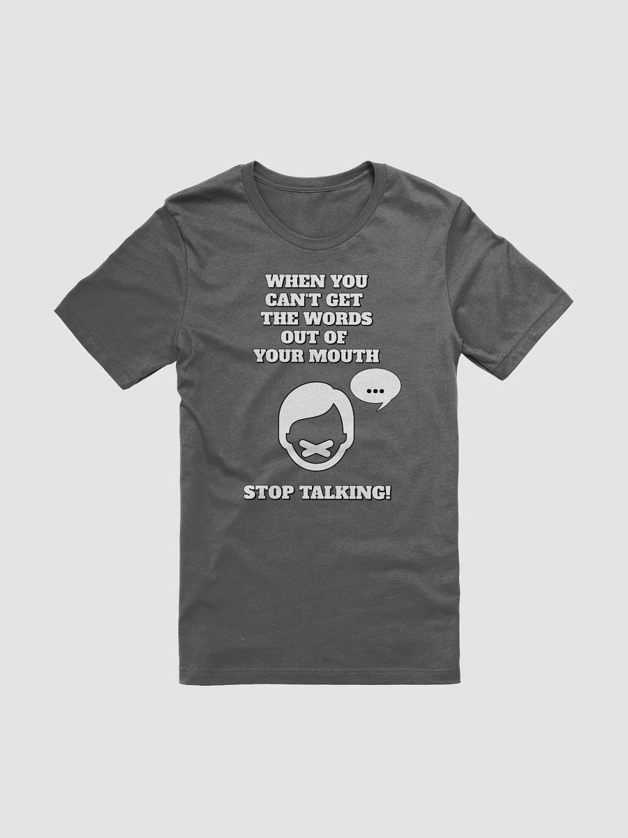 When You Can't Get The Words Out of Your Mouth - Stop Talking T-shirt product image (51)