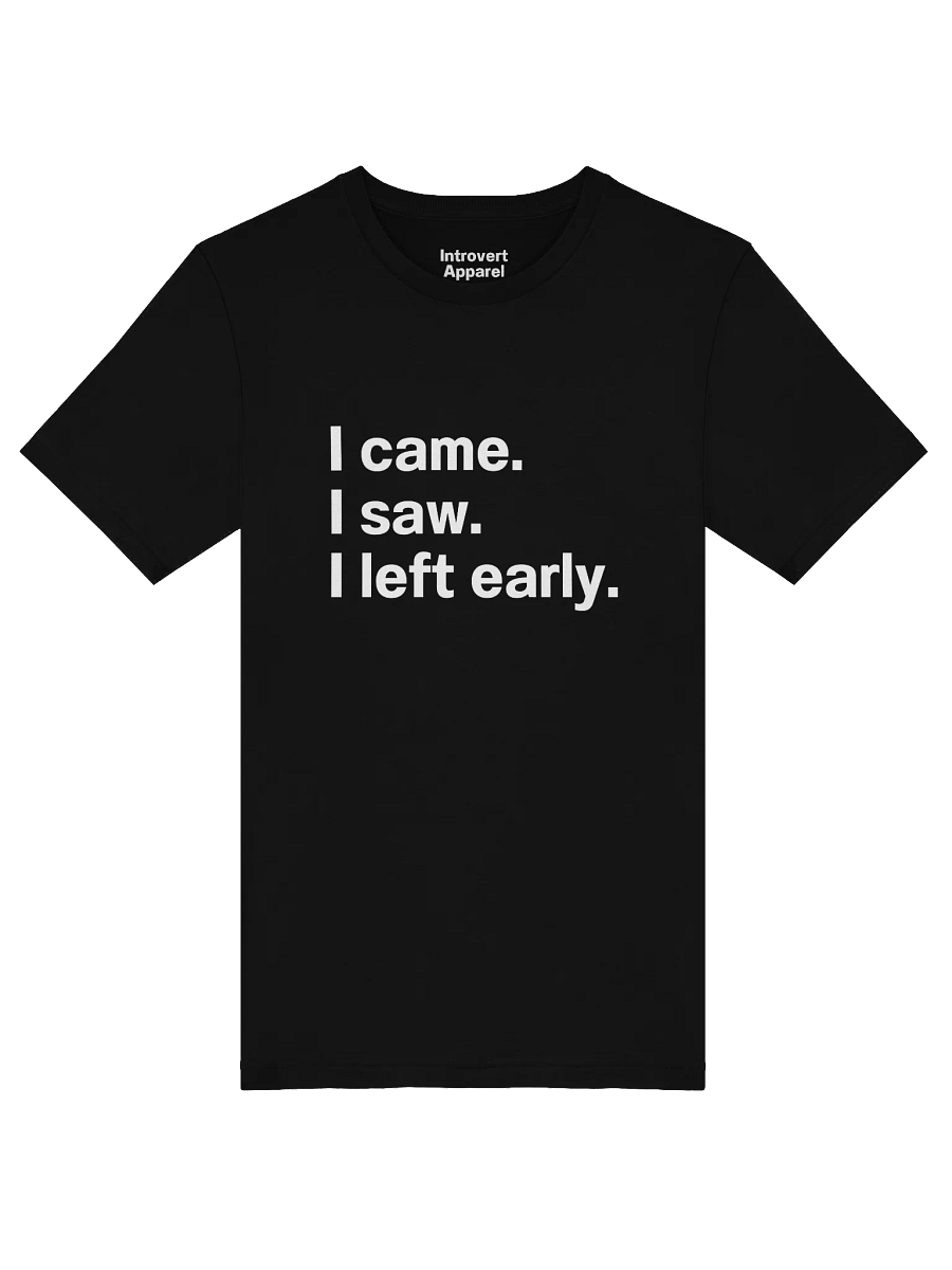 I came. I saw. I left early. Unisex T-Shirt product image (46)