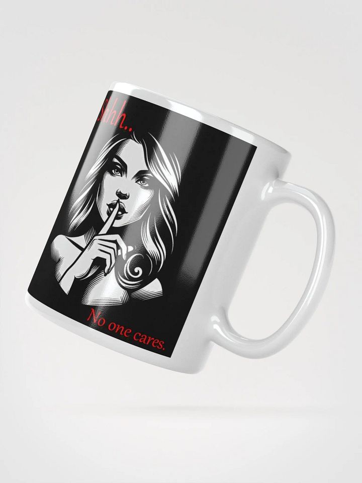 "Shhh... No One Cares" Humorous High Quality Glossy White Mug product image (2)