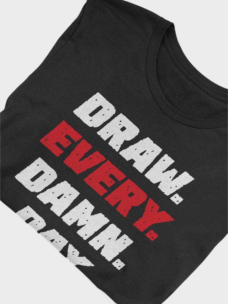 Draw. Every. Damn. Day. T-Shirt product image (5)
