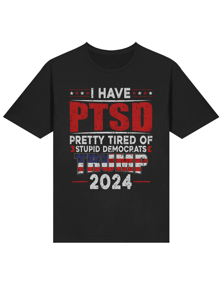 I Have PTSD Pretty Tired Of Stu*pid Democrats Trump 2024 T-Shirt product image (2)