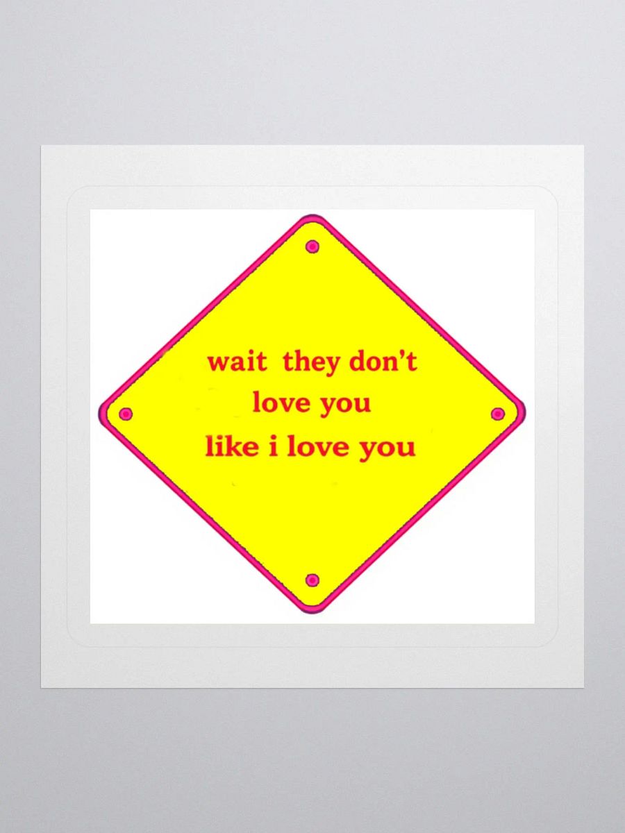 wait they dont love you like i love you product image (1)