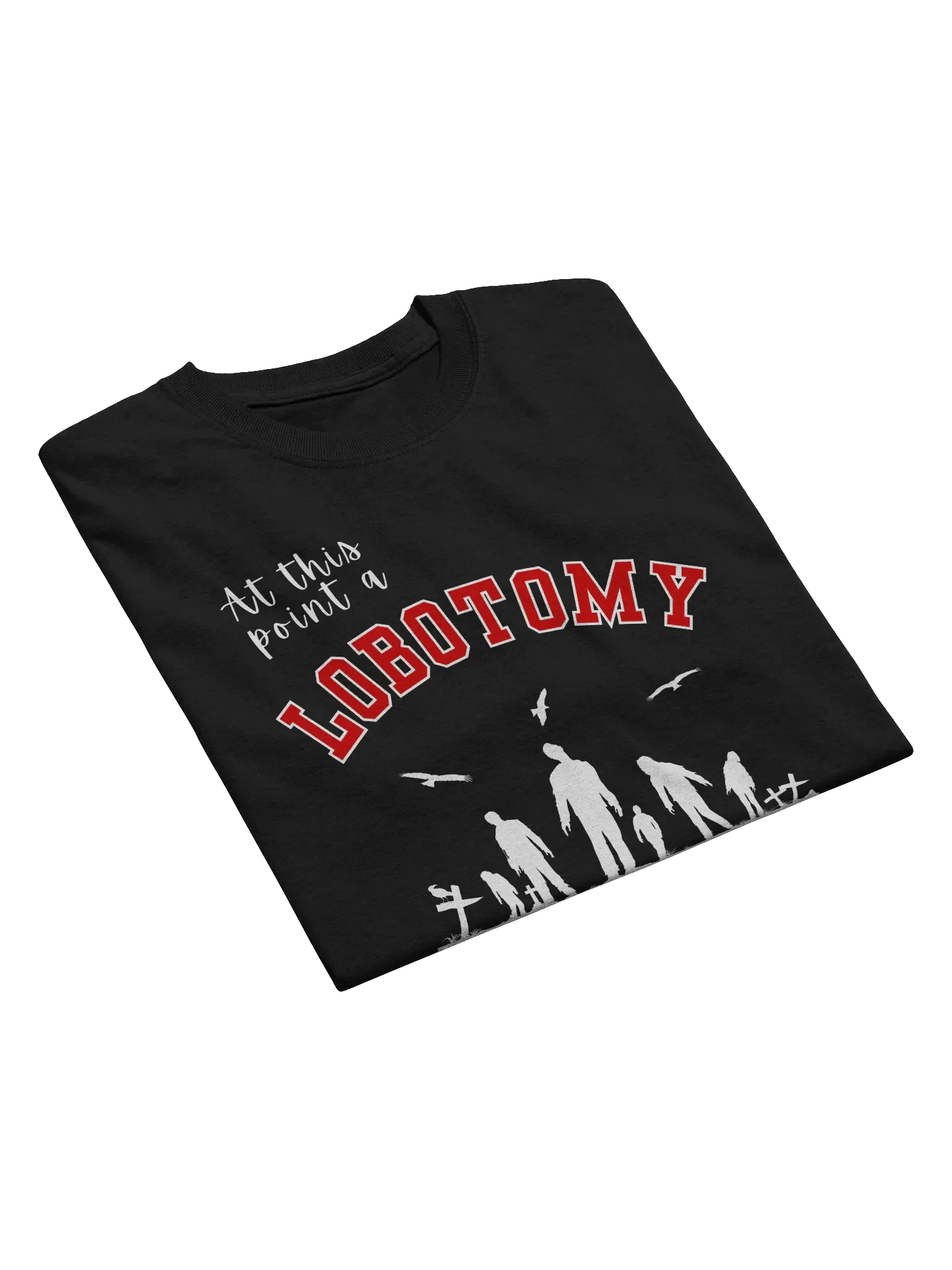 At This Point A Lobotomy Would't Even Change Me T-Shirt product image (6)