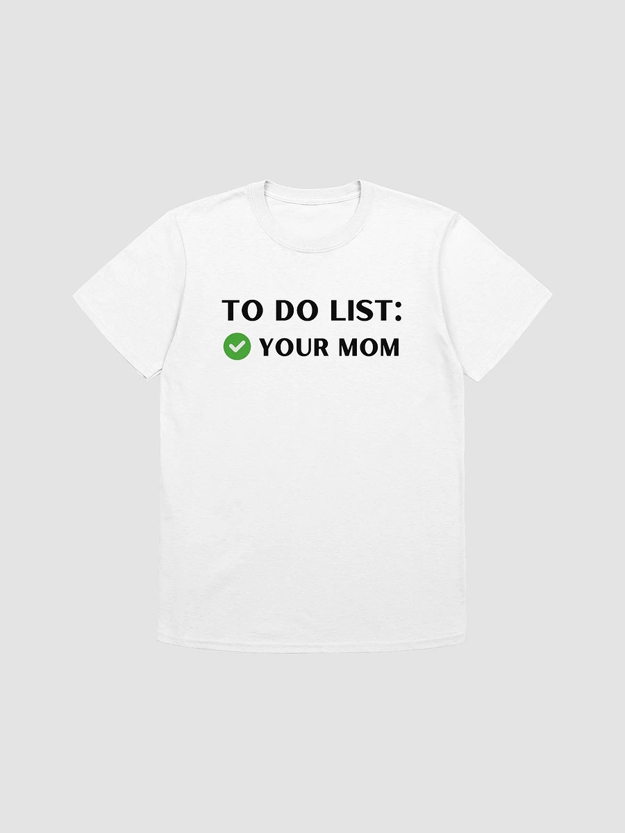 To Do List Your Mom Unisex T-Shirt V7 product image (7)