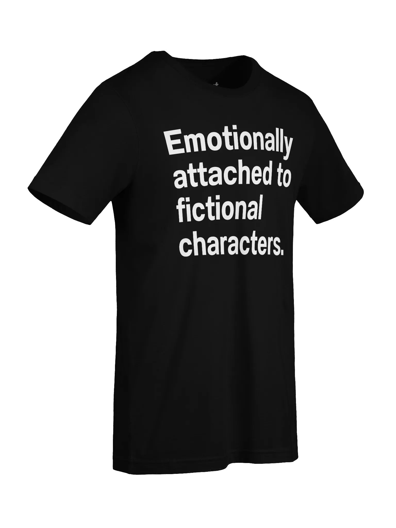 Emotionally attached to fictional characters. Unisex T-Shirt product image (9)