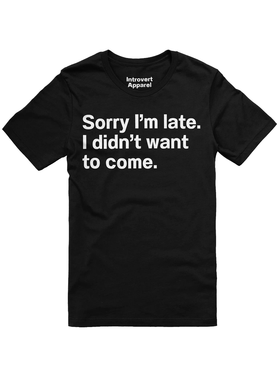 Sorry I'm late. I didn't want to come Unisex T-Shirt product image (7)