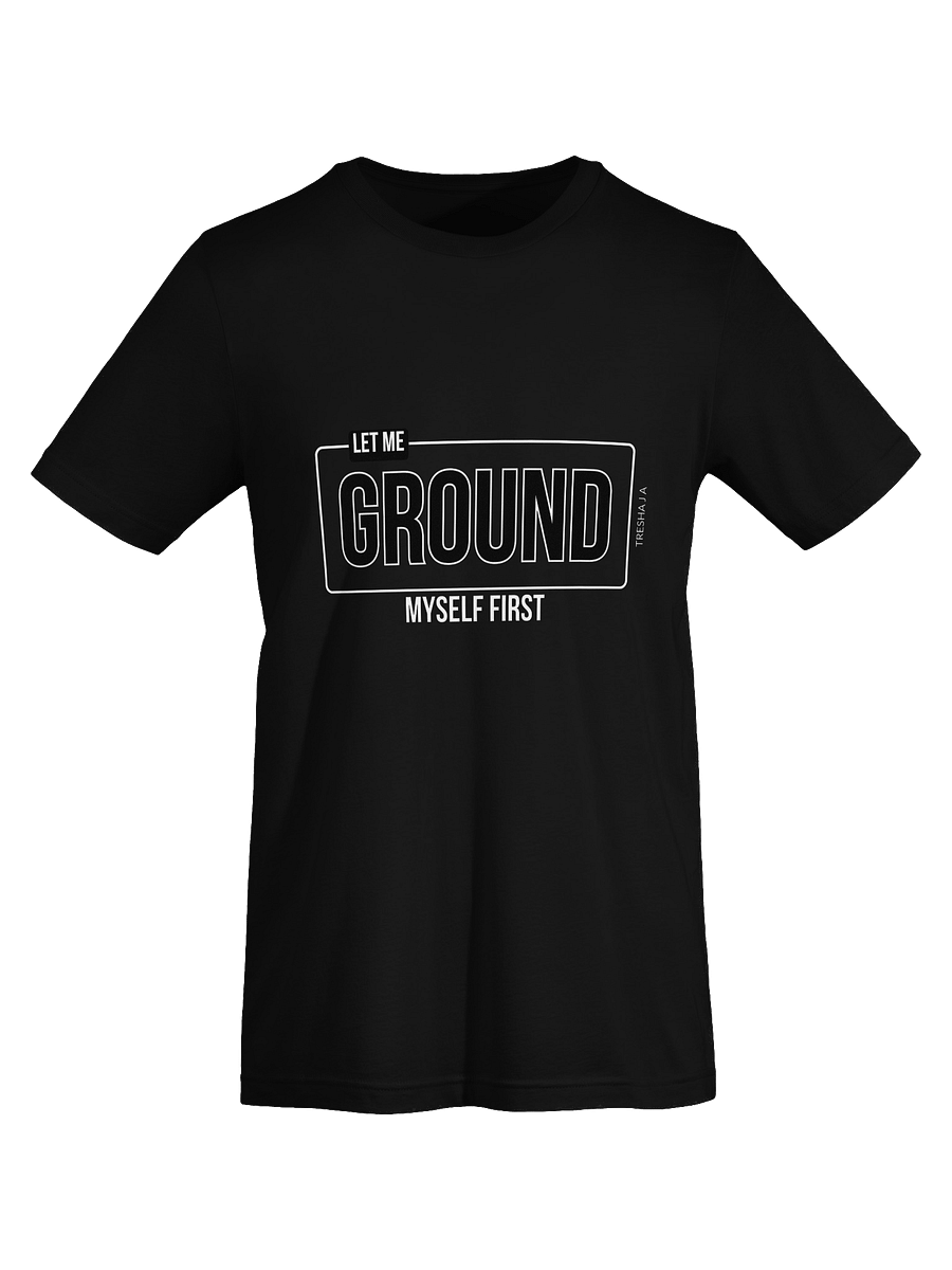 Let Me Ground Myself First Black Tee product image (3)