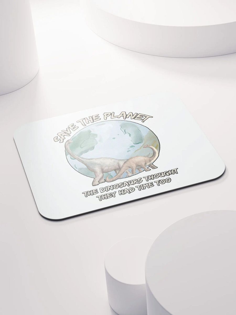 SAVE THE PLANET, THE DINOSAURS THOUGHT THEY HAD TIME TOO product image (4)