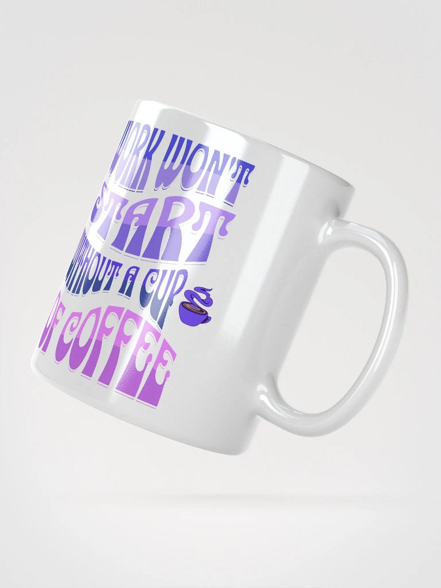 Work Won't Start Without A Cup of Coffee White Mug product image (4)