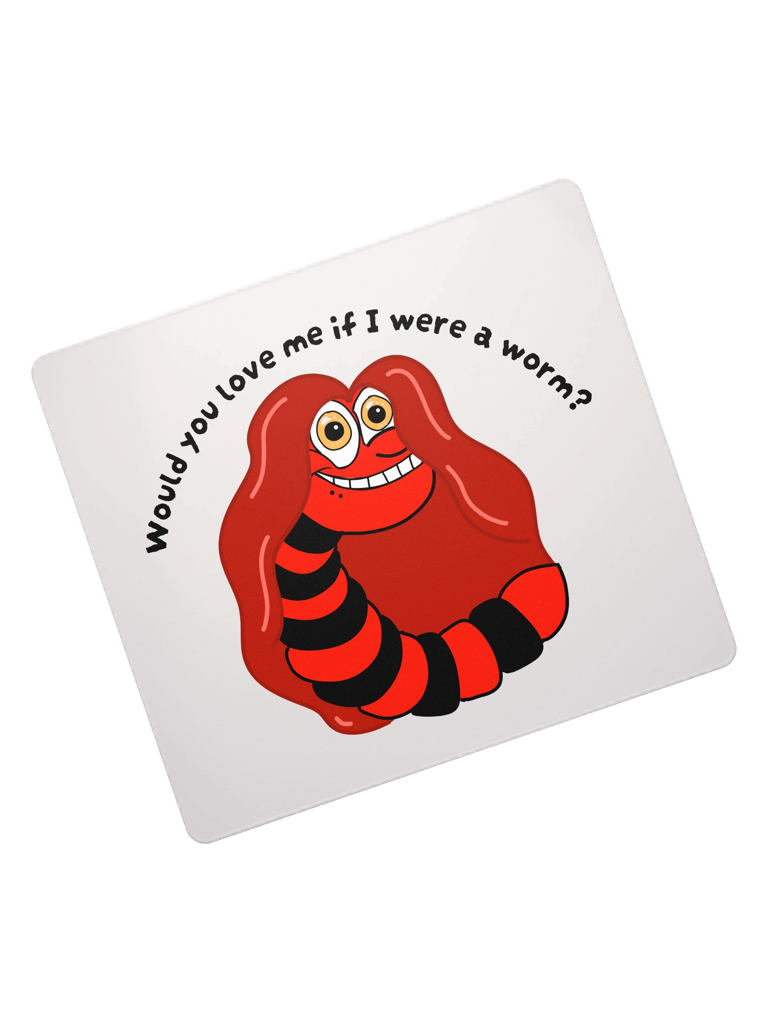 "Would you Love me if I was a Worm?" Gaming Mouse Mat product image (7)